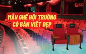 Những mẫu ghế hội trường có bàn viết đẹp