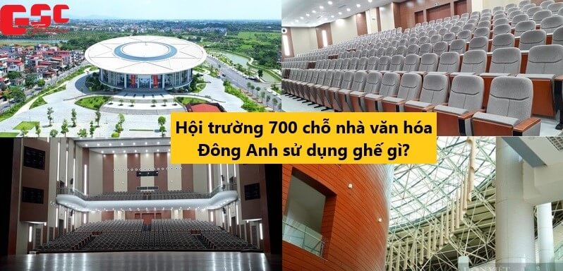Hội trường 700 chỗ nhà văn hóa Đông Anh sử dụng ghế gì?