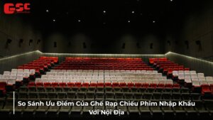 So sánh ưu điểm của ghế rạp chiếu phim nhập khẩu với nội địa